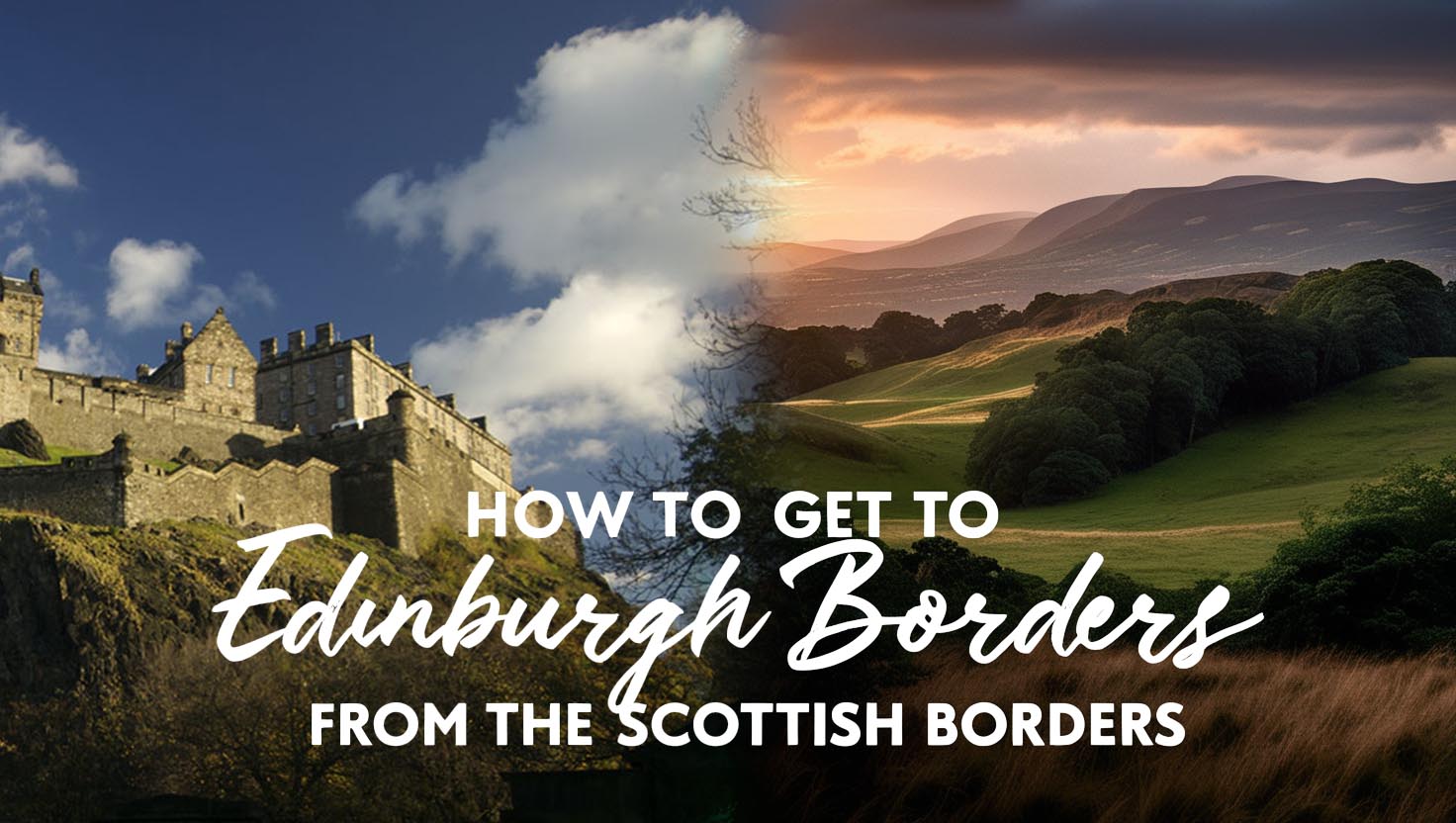 How to Get to Edinburgh from the Scottish Borders